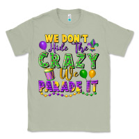 Matcha We Don't Hide The Crazy We Parade It Classic Tee - FaDigitalArtStudio
