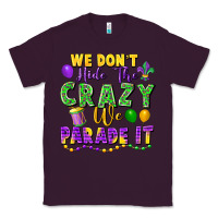 Plum We Don't Hide The Crazy We Parade It Classic Tee - FaDigitalArtStudio