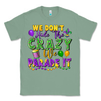 Sage We Don't Hide The Crazy We Parade It Classic Tee - FaDigitalArtStudio