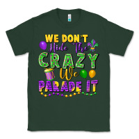 Sports Green We Don't Hide The Crazy We Parade It Classic Tee - FaDigitalArtStudio