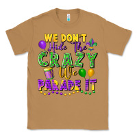 Toasted Coconut We Don't Hide The Crazy We Parade It Classic Tee - FaDigitalArtStudio