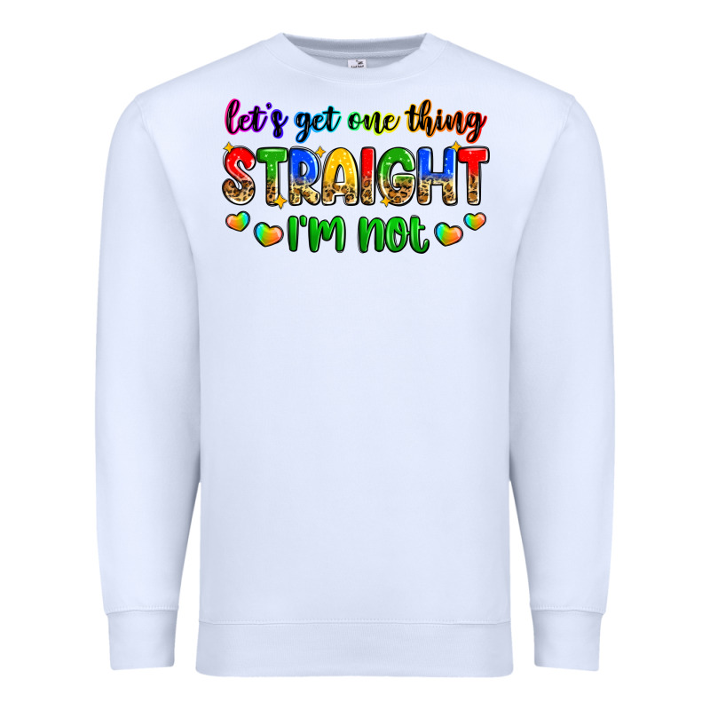 Let's Get One Thing Straight I'm Not Premium Sweatshirt by Zillion Design Studio | Teevron