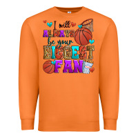 I Will Always Be Your Biggest Fan Basketball Premium Sweatshirt | Teevron