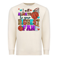 Sandshell i will always be your biggest fan basketball Premium Sweatshirt - Zillion Design Studio