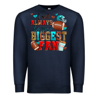 Navy i will always be your biggest fan american footbal Premium Sweatshirt - Zillion Design Studio