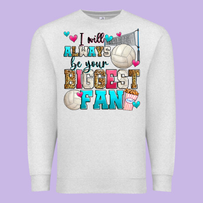 I Will Always Be Your Biggest Fan Volleyball Premium Sweatshirt Designed By Zillion Design Studio