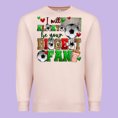 I Will Always Be Your Biggest Fan Soccer Premium Sweatshirt Designed By Zillion Design Studio