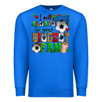 True Royal i will always be your biggest fan soccer Premium Sweatshirt - Zillion Design Studio