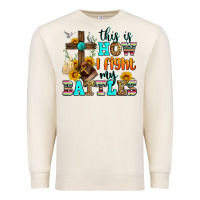 This Is How I Fight My Battles Premium Sweatshirt | Teevron