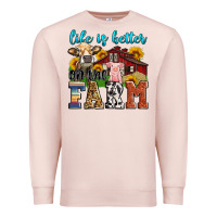 Pale Pink life is better on the farm Premium Sweatshirt - Zillion Design Studio