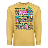 May Your Coffee Be Always Stronger Than Your Toodl Premium Sweatshirt | Teevron