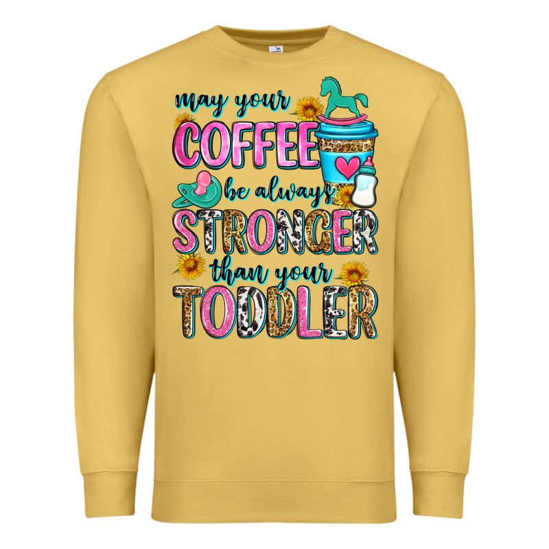 May Your Coffee Be Always Stronger Than Your Toodl Premium Sweatshirt by Zillion Design Studio | Teevron