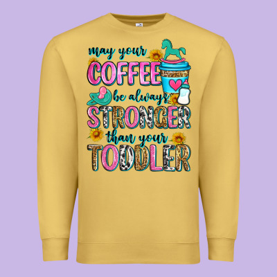 May Your Coffee Be Always Stronger Than Your Toodl Premium Sweatshirt Designed By Zillion Design Studio