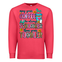 Cardinal may your coffee be always stronger than your toodl Premium Sweatshirt - Zillion Design Studio