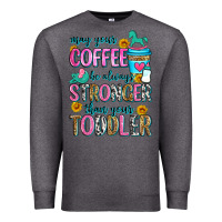 Charcoal Heather may your coffee be always stronger than your toodl Premium Sweatshirt - Zillion Design Studio