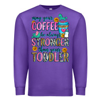 Purple may your coffee be always stronger than your toodl Premium Sweatshirt - Zillion Design Studio