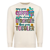 Sandshell may your coffee be always stronger than your toodl Premium Sweatshirt - Zillion Design Studio