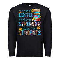Black may your coffee be always stronger than your stude Premium Sweatshirt - Zillion Design Studio