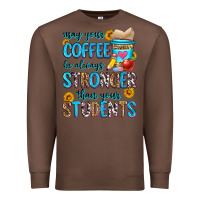 Chestnut may your coffee be always stronger than your stude Premium Sweatshirt - Zillion Design Studio