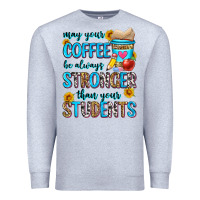 Heather Grey may your coffee be always stronger than your stude Premium Sweatshirt - Zillion Design Studio