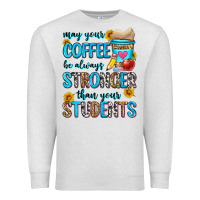 Oatmeal Heather may your coffee be always stronger than your stude Premium Sweatshirt - Zillion Design Studio