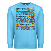 Ocean Blue may your coffee be always stronger than your stude Premium Sweatshirt - Zillion Design Studio