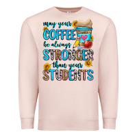 Pale Pink may your coffee be always stronger than your stude Premium Sweatshirt - Zillion Design Studio