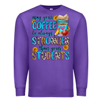 Purple may your coffee be always stronger than your stude Premium Sweatshirt - Zillion Design Studio