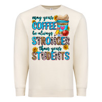 Sandshell may your coffee be always stronger than your stude Premium Sweatshirt - Zillion Design Studio
