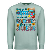 Seafoam may your coffee be always stronger than your stude Premium Sweatshirt - Zillion Design Studio