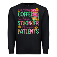 Black may your coffee be always stronger than your patie Premium Sweatshirt - Zillion Design Studio