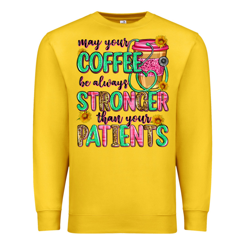 May Your Coffee Be Always Stronger Than Your Patie Premium Sweatshirt by Zillion Design Studio | Teevron