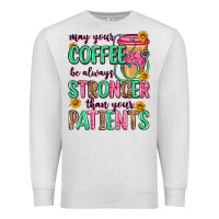 Oatmeal Heather may your coffee be always stronger than your patie Premium Sweatshirt - Zillion Design Studio
