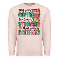 Pale Pink may your coffee be always stronger than your patie Premium Sweatshirt - Zillion Design Studio