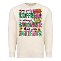 Sandshell may your coffee be always stronger than your patie Premium Sweatshirt - Zillion Design Studio