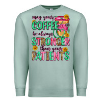 Seafoam may your coffee be always stronger than your patie Premium Sweatshirt - Zillion Design Studio