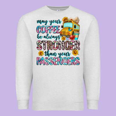 May Your Coffee Be Always Stronger Than Your Passe Premium Sweatshirt Designed By Zillion Design Studio