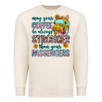 Sandshell may your coffee be always stronger than your passe Premium Sweatshirt - Zillion Design Studio