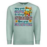 Seafoam may your coffee be always stronger than your passe Premium Sweatshirt - Zillion Design Studio