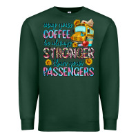 Sports Green may your coffee be always stronger than your passe Premium Sweatshirt - Zillion Design Studio