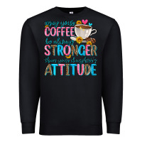 Black may your coffee be always stronger than your daugh Premium Sweatshirt - Zillion Design Studio