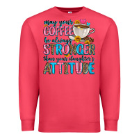 Cardinal may your coffee be always stronger than your daugh Premium Sweatshirt - Zillion Design Studio