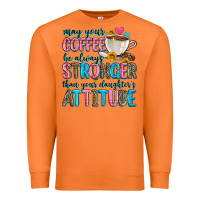Carrot may your coffee be always stronger than your daugh Premium Sweatshirt - Zillion Design Studio