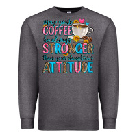 Charcoal Heather may your coffee be always stronger than your daugh Premium Sweatshirt - Zillion Design Studio