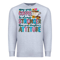 Heather Grey may your coffee be always stronger than your daugh Premium Sweatshirt - Zillion Design Studio