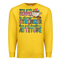 Lemon may your coffee be always stronger than your daugh Premium Sweatshirt - Zillion Design Studio