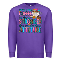 Purple may your coffee be always stronger than your daugh Premium Sweatshirt - Zillion Design Studio