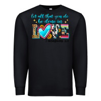 Black let all that you do be done in love Premium Sweatshirt - Zillion Design Studio
