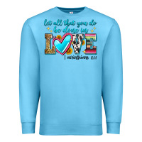 Ocean Blue let all that you do be done in love Premium Sweatshirt - Zillion Design Studio