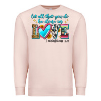 Pale Pink let all that you do be done in love Premium Sweatshirt - Zillion Design Studio